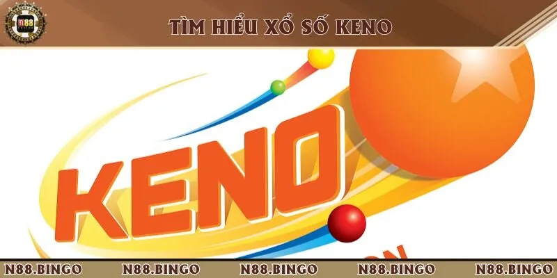Khám phá thông tin về xổ số trực tuyến Keno