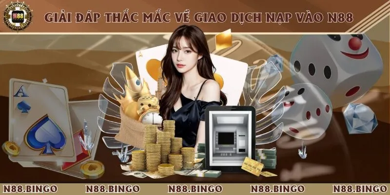 Tổng hợp một vài câu hỏi thường gặp trong quá trình giao dịch nạp tiền vào nhà cái N88